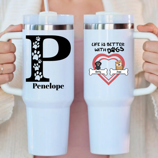 Life is Better with Dogs - Personalized Tumbler 40oz