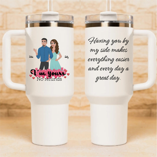 I'm Yours No Refunds - Couples Personalized Tumbler 40oz